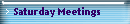 Saturday Meetings